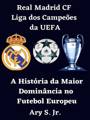 cover image of Real Madrid CF Liga dos Campeões da UEFA--A História da Maior Dominância no Futebol Europeu